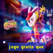 jogo gratis que ganha dinheiro